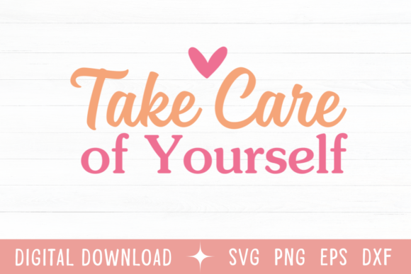 Take Care of Yourself Color SVG: Beyond the Digital Download